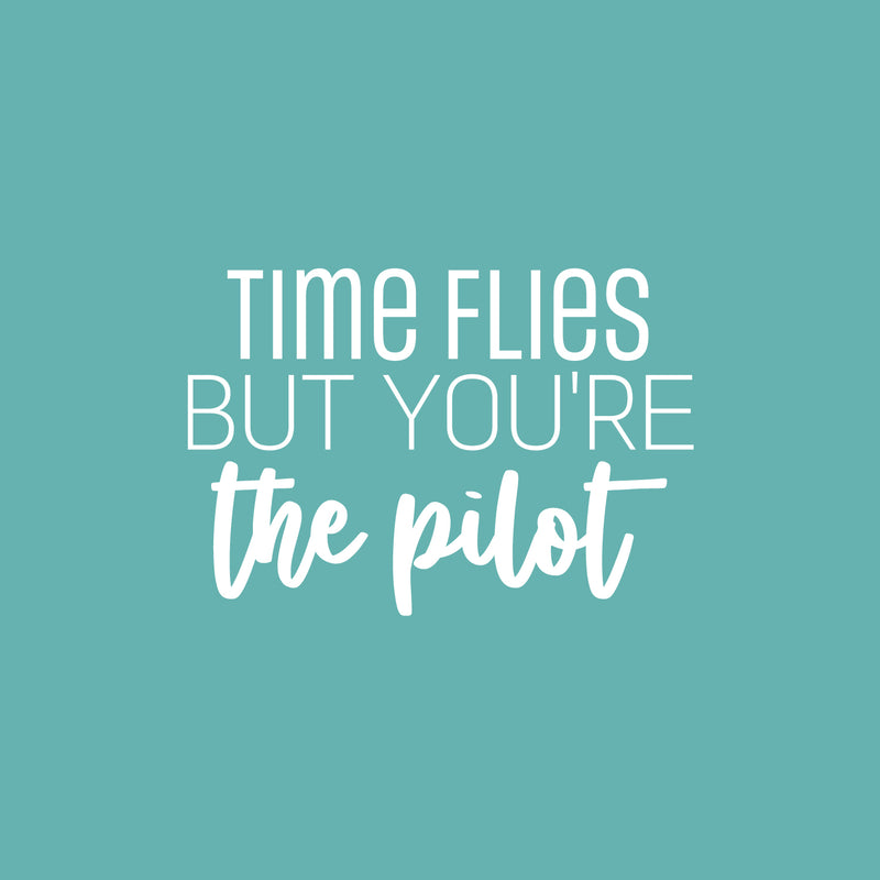 Vinyl Wall Art Decal - Time Flies But You're The Pilot - 17" x 25" - Modern Fun Inspirational Positive Quote Sticker For Office Coffee Shop Storefront Living Room Closet Bedroom Decor 1