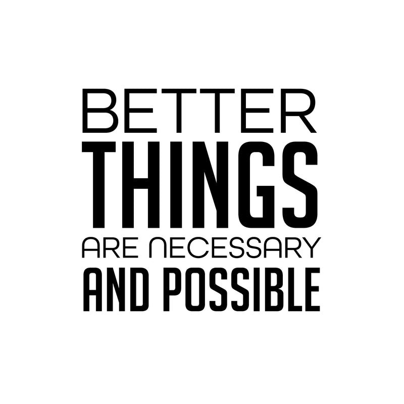 Vinyl Wall Art Decal - Better Things Are Necessary And Possible - Trendy Motivating Positive Lifestyle Quote Sticker For Bedroom Living Room Office School Coffee Shop Decor 2