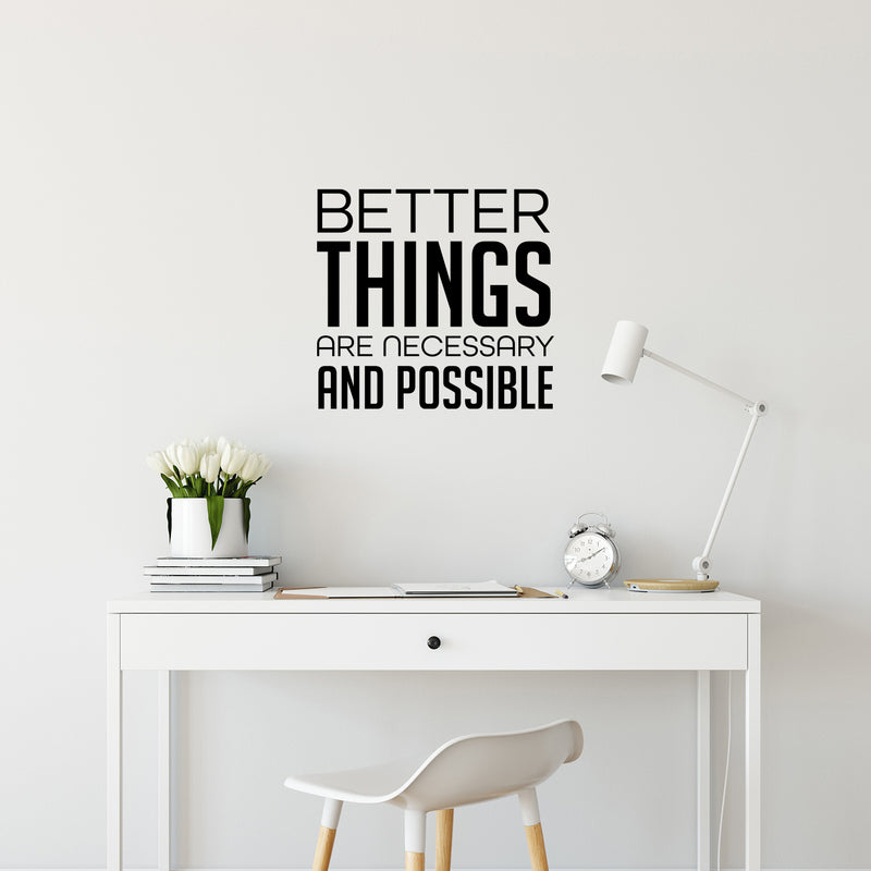 Vinyl Wall Art Decal - Better Things Are Necessary And Possible - Trendy Motivating Positive Lifestyle Quote Sticker For Bedroom Living Room Office School Coffee Shop Decor 3