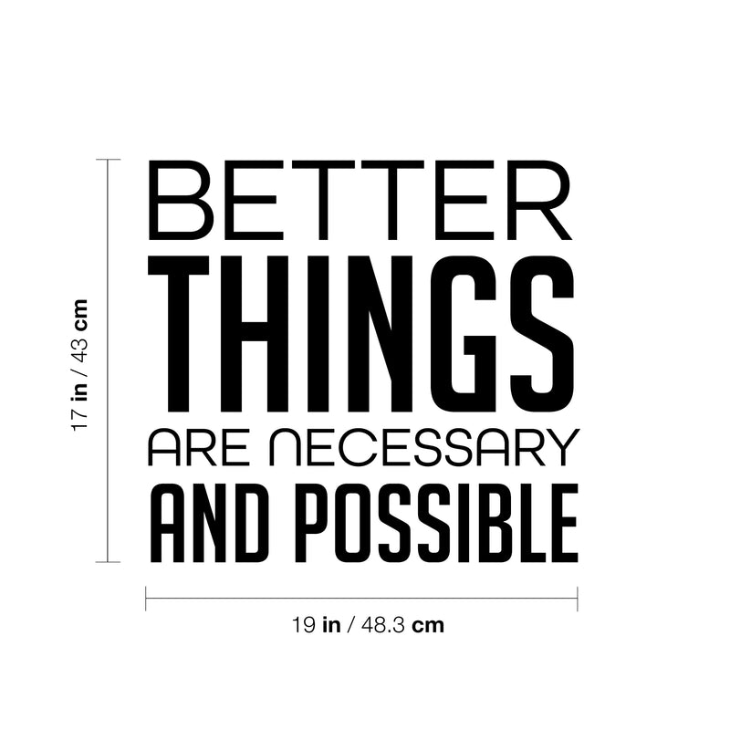 Vinyl Wall Art Decal - Better Things Are Necessary And Possible - 17" x 19" - Trendy Motivating Positive Lifestyle Quote Sticker For Bedroom Living Room Office School Coffee Shop Decor 4