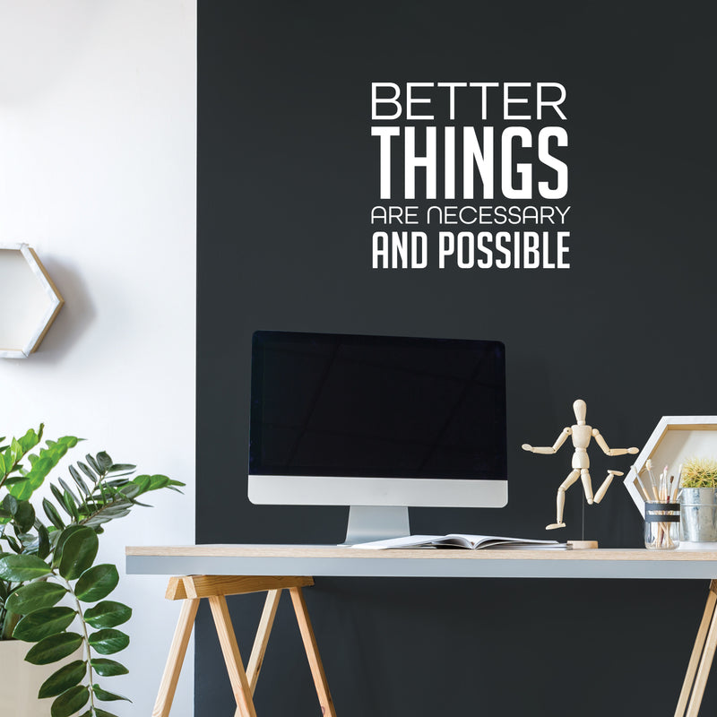 Vinyl Wall Art Decal - Better Things Are Necessary And Possible - 17" x 19" - Trendy Motivating Positive Lifestyle Quote Sticker For Bedroom Living Room Office School Coffee Shop Decor 2