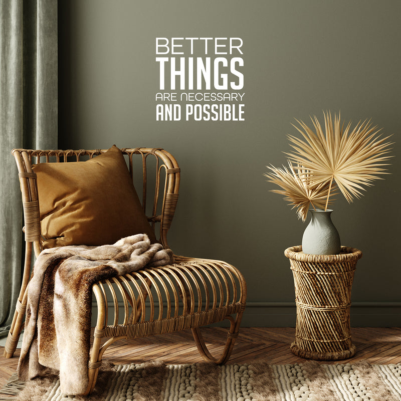 Vinyl Wall Art Decal - Better Things Are Necessary And Possible - 17" x 19" - Trendy Motivating Positive Lifestyle Quote Sticker For Bedroom Living Room Office School Coffee Shop Decor 3