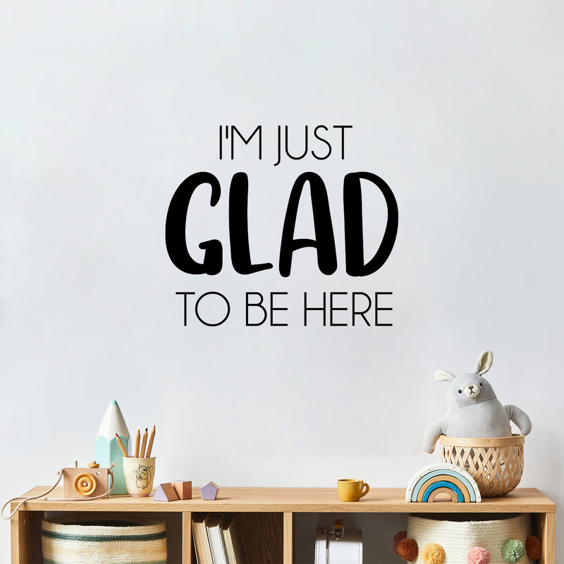 Vinyl Wall Art Decal - I'm Just Glad To Be Here - Modern Lovely Motivating Positive Quote Sticker For Bedroom Closet Living Room Office School Classroom Coffee Shop Decor 2