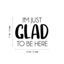 Vinyl Wall Art Decal - I'm Just Glad To Be Here - 17" x 20" - Modern Lovely Motivating Positive Quote Sticker For Bedroom Closet Living Room Office School Classroom Coffee Shop Decor 4