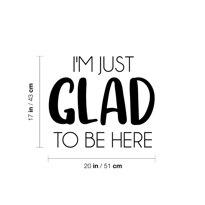 Vinyl Wall Art Decal - I'm Just Glad To Be Here - Modern Lovely Motivating Positive Quote Sticker For Bedroom Closet Living Room Office School Classroom Coffee Shop Decor 4