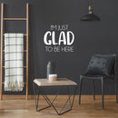 Vinyl Wall Art Decal - I'm Just Glad To Be Here - 17" x 20" - Modern Lovely Motivating Positive Quote Sticker For Bedroom Closet Living Room Office School Classroom Coffee Shop Decor 3