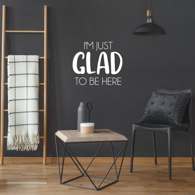 Vinyl Wall Art Decal - I'm Just Glad To Be Here - 17" x 20" - Modern Lovely Motivating Positive Quote Sticker For Bedroom Closet Living Room Office School Classroom Coffee Shop Decor 3