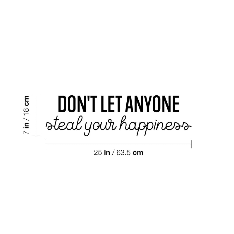 Vinyl Wall Art Decal - Don't Let Anyone Steal Your Happiness - 7" x 25" - Trendy Lovely Motivating Fun Positive Quote Sticker For Bedroom  Playroom Nursery Daycare Classroom Decor 4