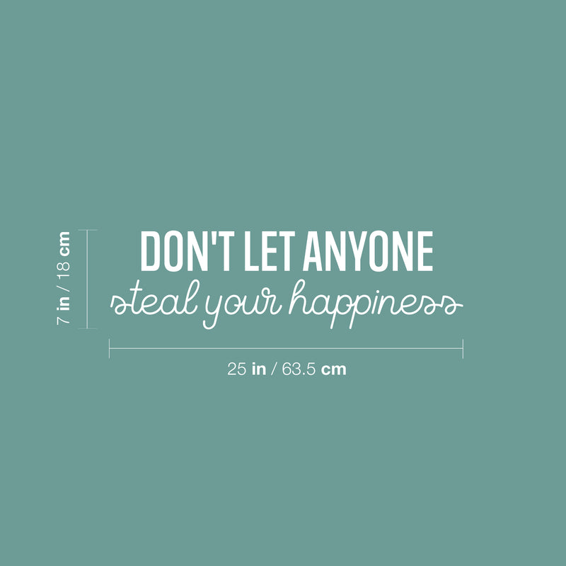 Vinyl Wall Art Decal - Don't Let Anyone Steal Your Happiness - 7" x 25" - Trendy Lovely Motivating Fun Positive Quote Sticker For Bedroom  Playroom Nursery Daycare Classroom Decor 4