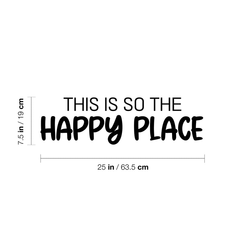 Vinyl Wall Art Decal - This Is So The Happy Place - 7.5" x 25" - Trendy Fun Motivating Lovely Quote Sticker For Bedroom Kids Room Playroom Nursery Daycare Kindergarten School Decor 4