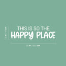 Vinyl Wall Art Decal - This Is So The Happy Place - 7.5" x 25" - Trendy Fun Motivating Lovely Quote Sticker For Bedroom Kids Room Playroom Nursery Daycare Kindergarten School Decor 4