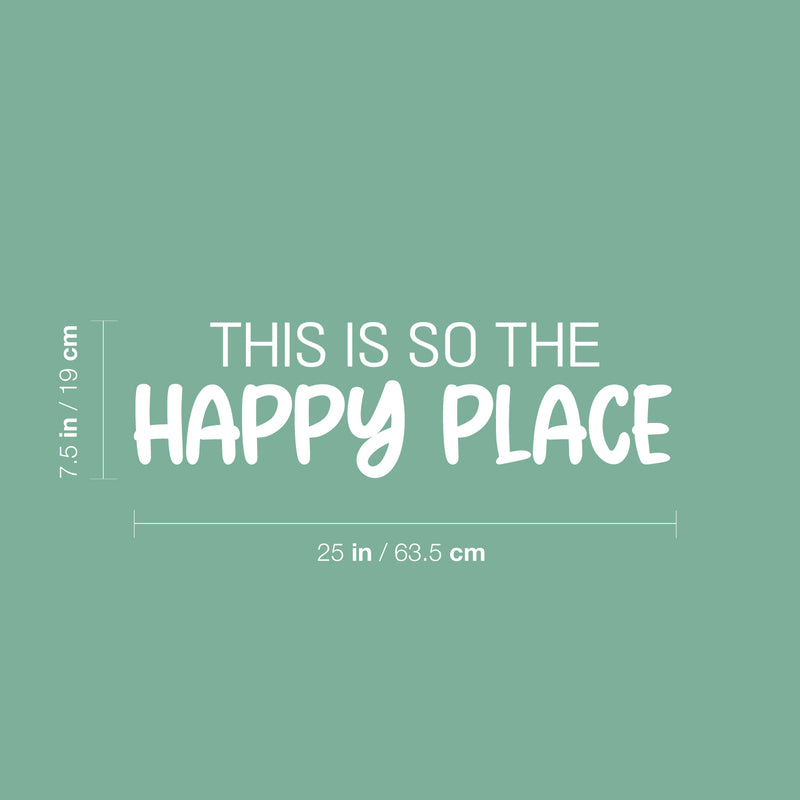 Vinyl Wall Art Decal - This Is So The Happy Place - 7.5" x 25" - Trendy Fun Motivating Lovely Quote Sticker For Bedroom Kids Room Playroom Nursery Daycare Kindergarten School Decor 4