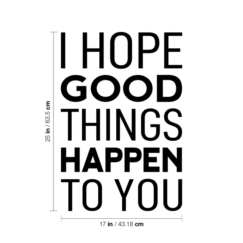 Vinyl Wall Art Decal - I Hope Good Things Happen To You - 25" x 17" - Trendy Lovely Inspirational Optimistic Quote Sticker For Home Living Room School Office Coffee Shop Decor 4