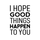Vinyl Wall Art Decal - I Hope Good Things Happen To You - 25" x 17" - Trendy Lovely Inspirational Optimistic Quote Sticker For Home Living Room School Office Coffee Shop Decor 1