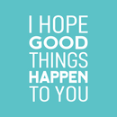 Vinyl Wall Art Decal - I Hope Good Things Happen To You - 25" x 17" - Trendy Lovely Inspirational Optimistic Quote Sticker For Home Living Room School Office Coffee Shop Decor 1