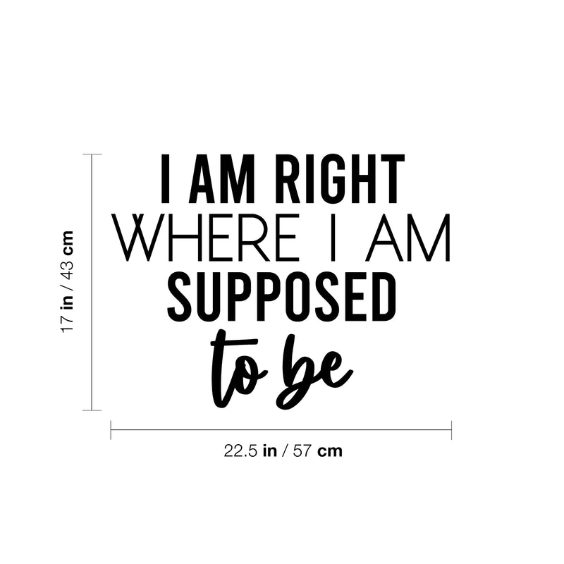 Vinyl Wall Art Decal - I Am Right Where I Am Supposed To Be - 17" x 22.5" - Modern Motivational Positive Vibes Quote Sticker For Living Room School Office Coffee Shop Decor 4