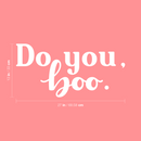 Vinyl Wall Art Decal - Do You; Boo - 13" x 27" - Trendy Fun Motivating Lovely Quote Sticker For Home Bedroom Closet Living Room Playroom School Office Coffee Shop Decor 4