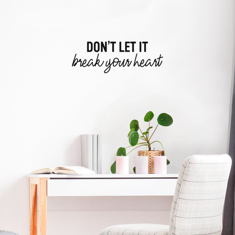 Vinyl Wall Art Decal - Don't Let It Break Your Heart - 9" x 25" - Trendy Fun Motivating Lovely Quote Sticker For Bedroom Closet Living Room Playroom School Office Coffee Shop Decor 3