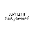 Vinyl Wall Art Decal - Don't Let It Break Your Heart - Trendy Fun Motivating Lovely Quote Sticker For Bedroom Closet Living Room Playroom School Office Coffee Shop Decor 1