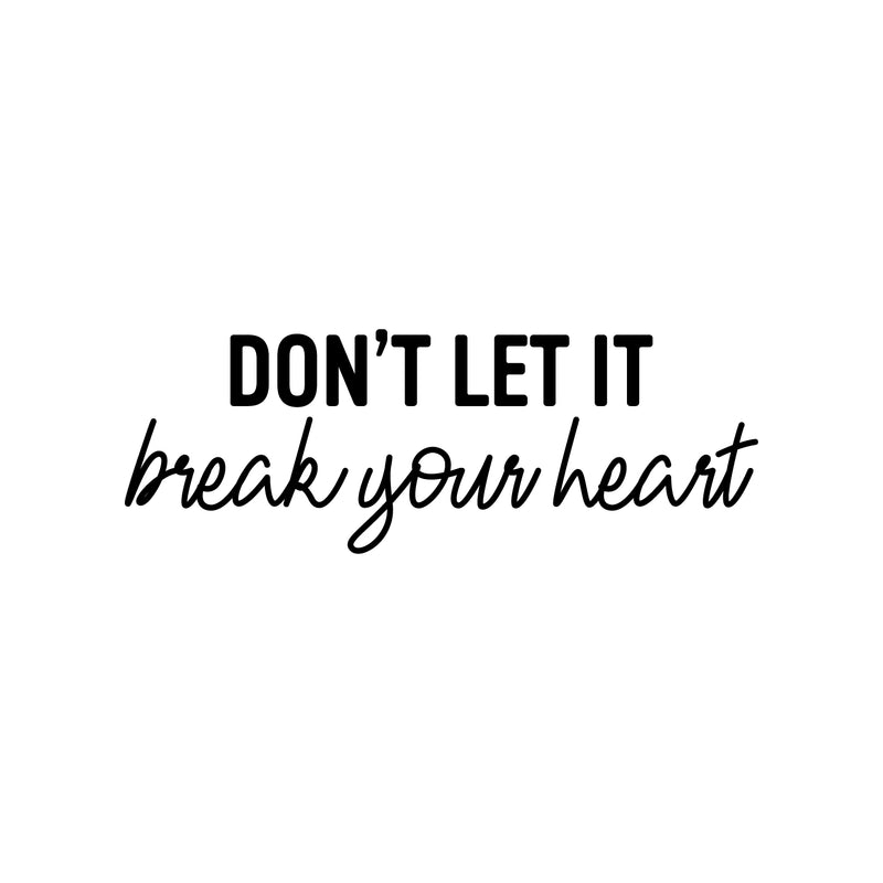 Vinyl Wall Art Decal - Don't Let It Break Your Heart - Trendy Fun Motivating Lovely Quote Sticker For Bedroom Closet Living Room Playroom School Office Coffee Shop Decor 1