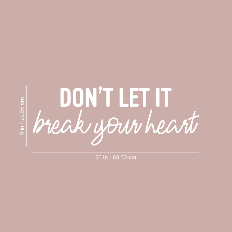 Vinyl Wall Art Decal - Don't Let It Break Your Heart - 9" x 25" - Trendy Fun Motivating Lovely Quote Sticker For Bedroom Closet Living Room Playroom School Office Coffee Shop Decor 4