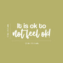 Vinyl Wall Art Decal - It Is Ok To Not Feel Ok! - 10" x  25" - Trendy Lovely Motivational Good Vibes Quote Sticker For Home Living Room Playroom Office School Coffee Shop Decor 4