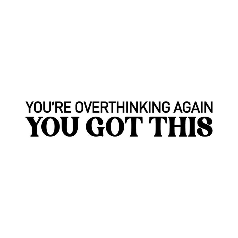 Vinyl Wall Art Decal - You're Overthinking Again You Got This - 5.5" x 30" - Motivating Positive Lifestyle Quote Sticker For Home Bedroom Living Room Office School Coffee Shop Decor 1