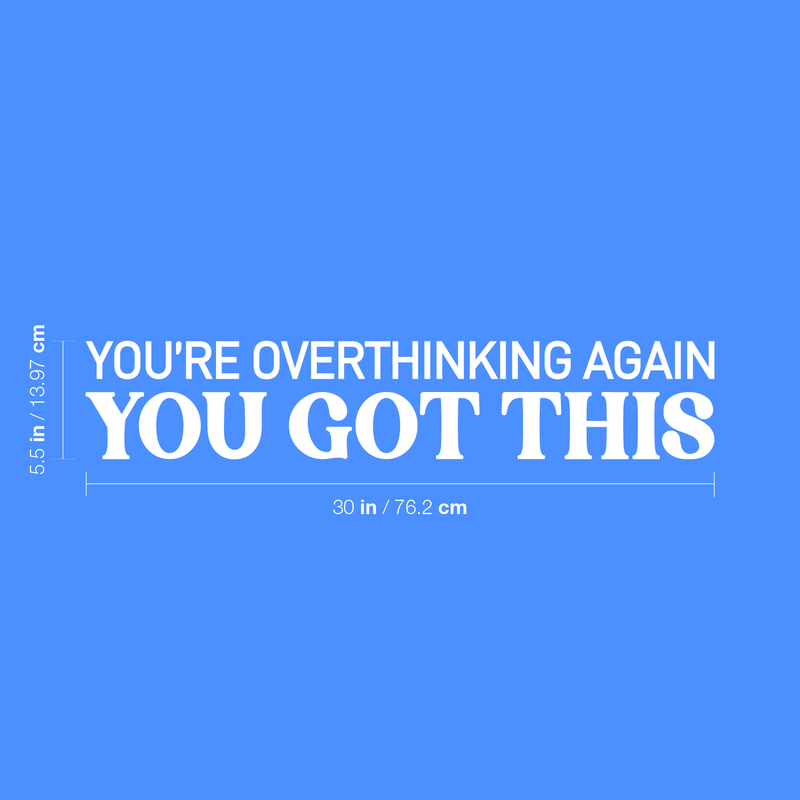 Vinyl Wall Art Decal - You're Overthinking Again You Got This - 5.5" x 30" - Motivating Positive Lifestyle Quote Sticker For Home Bedroom Living Room Office School Coffee Shop Decor 4