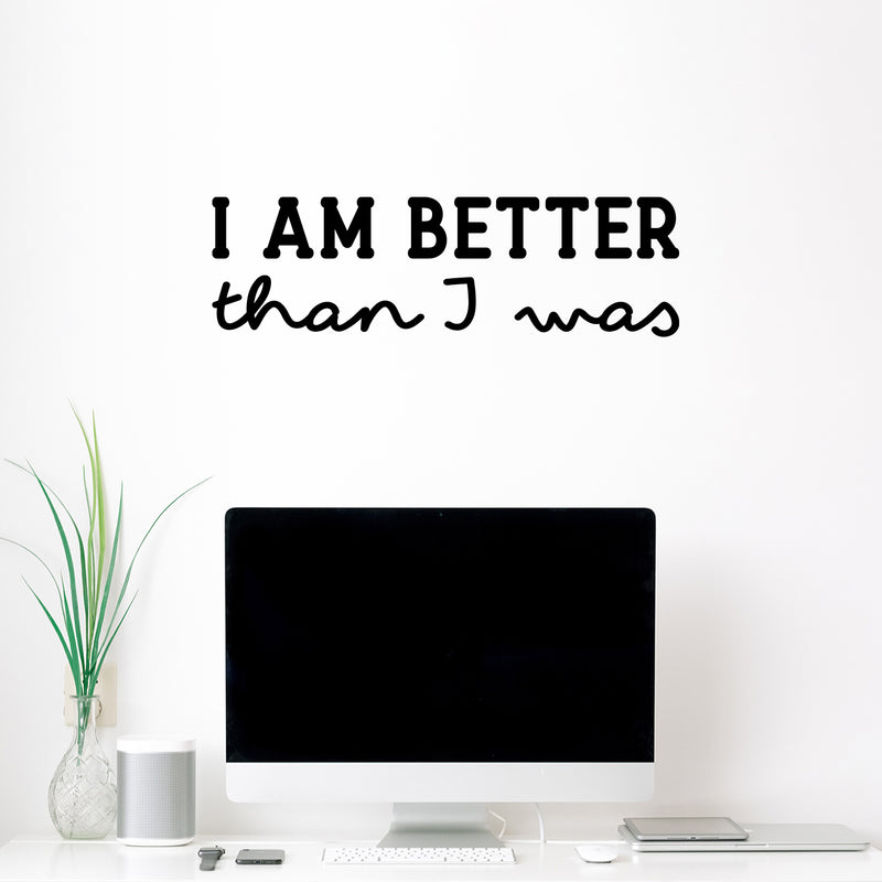 Vinyl Wall Art Decal - I Am Better Than I Was - 8" x 27" - Trendy Inspirational Positive Self Esteem Quote Sticker For Home Bedroom Closet Living Room School Office Coffee Shop Decor 3