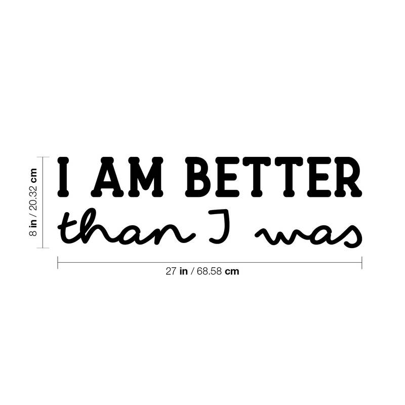 Vinyl Wall Art Decal - I Am Better Than I Was - 8" x 27" - Trendy Inspirational Positive Self Esteem Quote Sticker For Home Bedroom Closet Living Room School Office Coffee Shop Decor 4