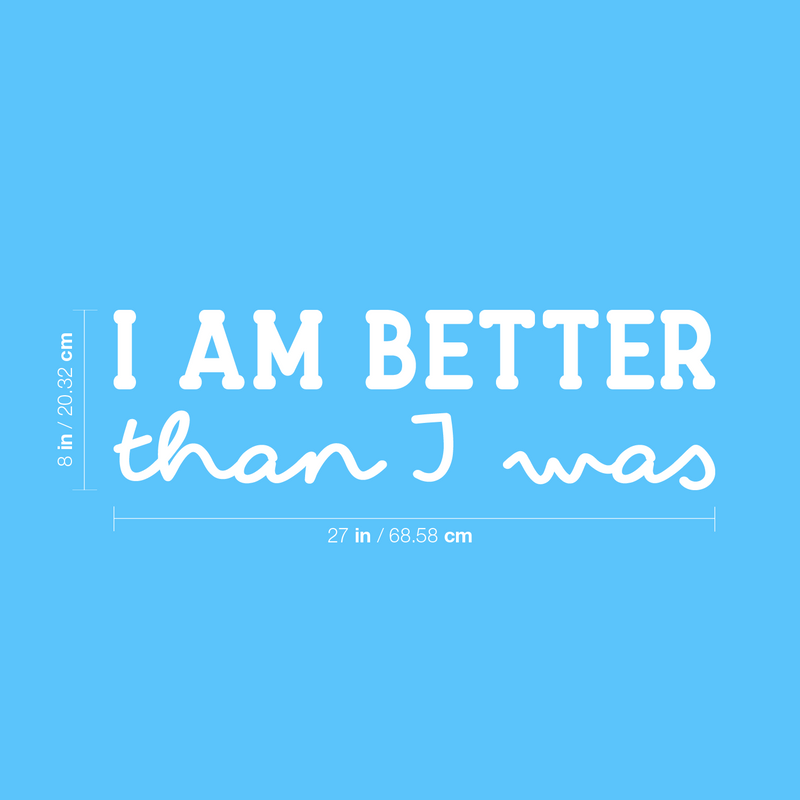 Vinyl Wall Art Decal - I Am Better Than I Was - 8" x 27" - Trendy Inspirational Positive Self Esteem Quote Sticker For Home Bedroom Closet Living Room School Office Coffee Shop Decor 4