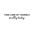 Vinyl Wall Art Decal - Take Care Of Yourself Pretty Baby - 5. Modern Lovely Inspiring Self Esteem Quote Sticker For Bedroom Closet Living Room School Office Coffee Shop Decor 1