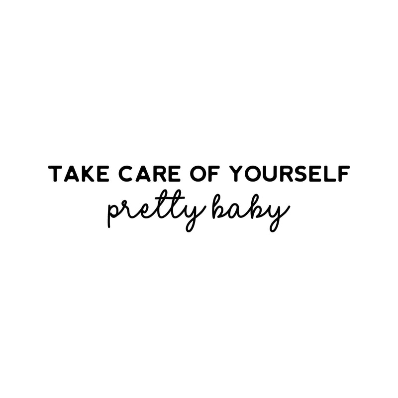 Vinyl Wall Art Decal - Take Care Of Yourself Pretty Baby - 5. Modern Lovely Inspiring Self Esteem Quote Sticker For Bedroom Closet Living Room School Office Coffee Shop Decor 1