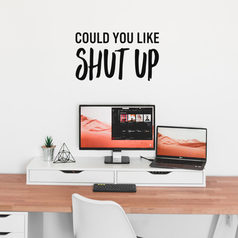 Vinyl Wall Art Decal - Could You Like Shut Up - 15" x 25" - Trendy Fun Sarcastic Adult Joke Quote Sticker For Office Coffee Shop Storefront Living Room Bedroom Home Decor 3