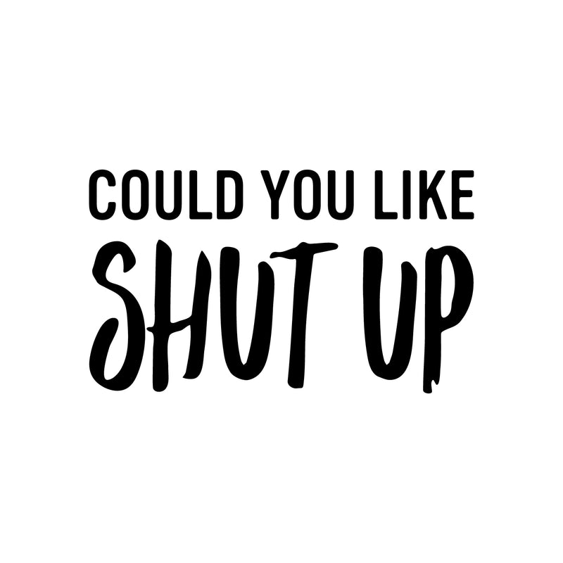 Vinyl Wall Art Decal - Could You Like Shut Up - Trendy Fun Sarcastic Adult Joke Quote Sticker For Office Coffee Shop Storefront Living Room Bedroom Home Decor 1