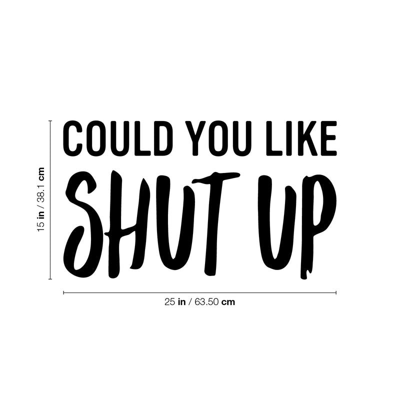 Vinyl Wall Art Decal - Could You Like Shut Up - Trendy Fun Sarcastic Adult Joke Quote Sticker For Office Coffee Shop Storefront Living Room Bedroom Home Decor 4