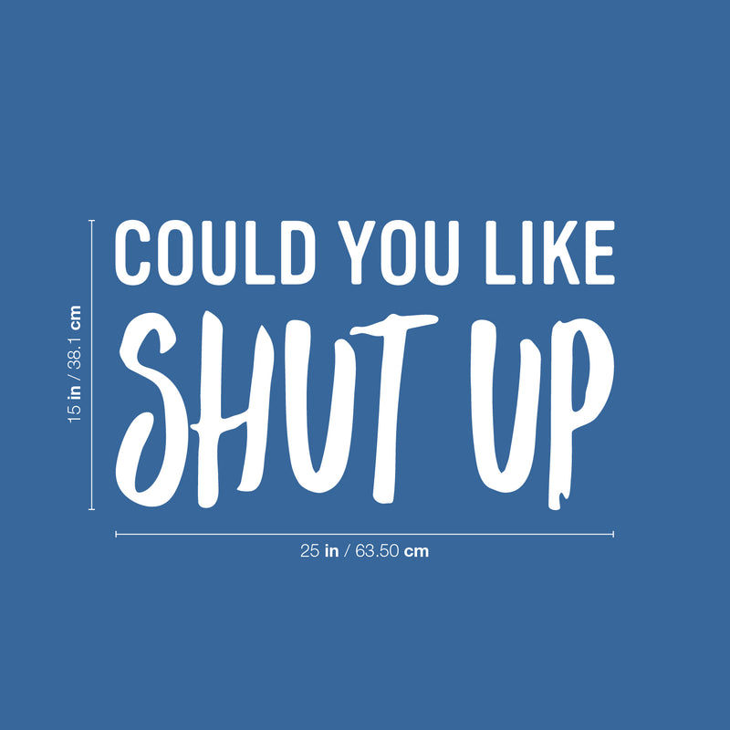 Vinyl Wall Art Decal - Could You Like Shut Up - 15" x 25" - Trendy Fun Sarcastic Adult Joke Quote Sticker For Office Coffee Shop Storefront Living Room Bedroom Home Decor 4