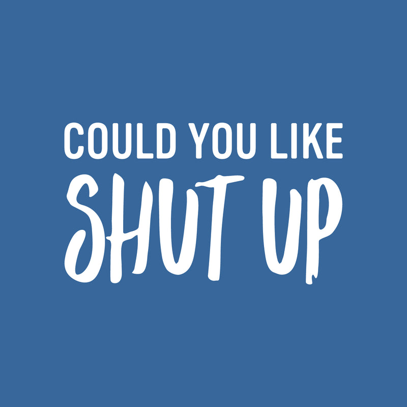 Vinyl Wall Art Decal - Could You Like Shut Up - 15" x 25" - Trendy Fun Sarcastic Adult Joke Quote Sticker For Office Coffee Shop Storefront Living Room Bedroom Home Decor 2