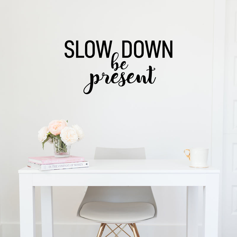 Vinyl Wall Art Decal - Slow Down; Be Present - 14" x 28" - Trendy Lovely Inspirational Optimistic Quote Sticker For Home Bedroom Closet Living Room School Office Coffee Shop Decor 3