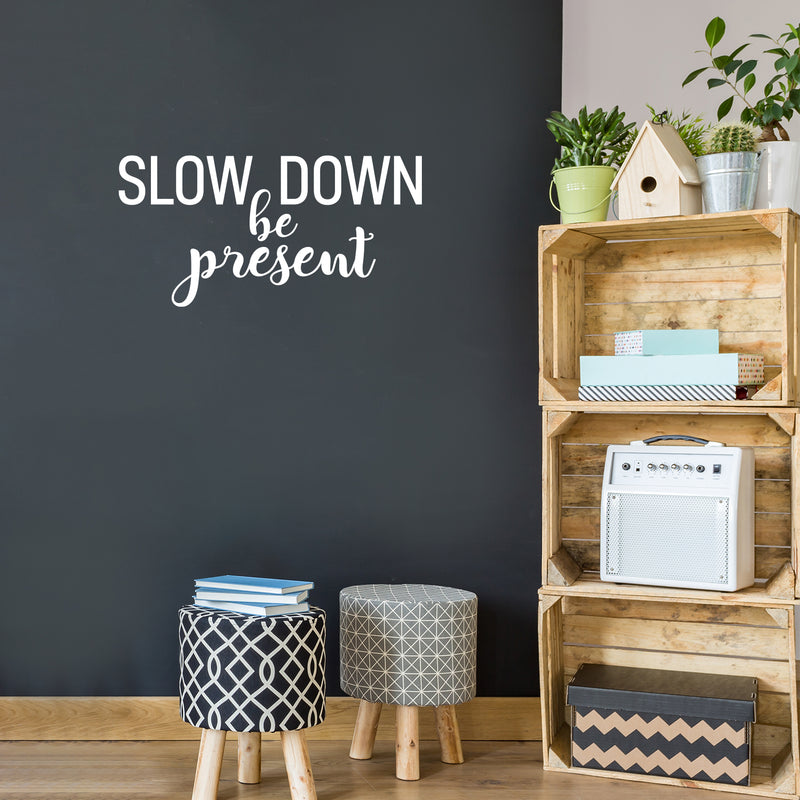 Vinyl Wall Art Decal - Slow Down; Be Present - 14" x 28" - Trendy Lovely Inspirational Optimistic Quote Sticker For Home Bedroom Closet Living Room School Office Coffee Shop Decor 3