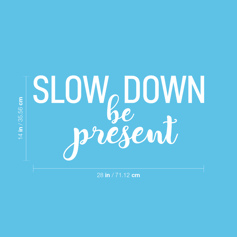 Vinyl Wall Art Decal - Slow Down; Be Present - 14" x 28" - Trendy Lovely Inspirational Optimistic Quote Sticker For Home Bedroom Closet Living Room School Office Coffee Shop Decor 4