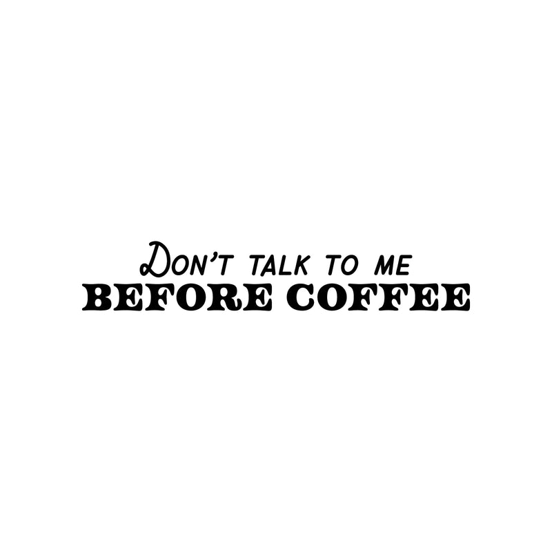 Vinyl Wall Art Decal - Don't Talk To Me Before Coffee - 4. Trendy Funny Cafe Quote Sticker For Home Kitchen Bedroom Store Work Office Kitchenette Decor 1