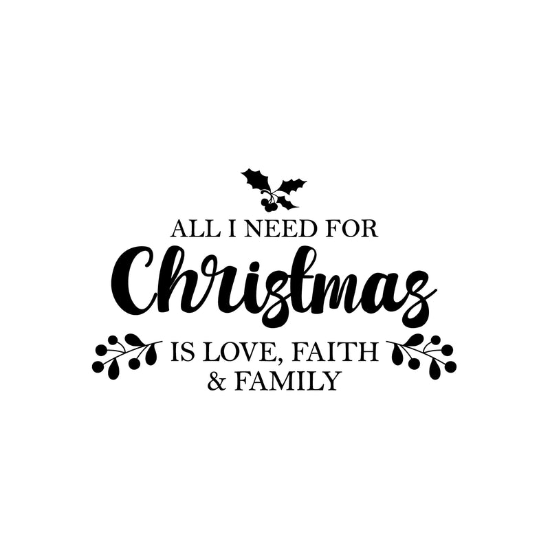 Vinyl Wall Art Decal - All I Need For Christmas Is Love; Faith & Family - Inspiring Lovely Quote Sticker For Living Room Doors Windows School Coffee Shop Holyday Season Decor 1