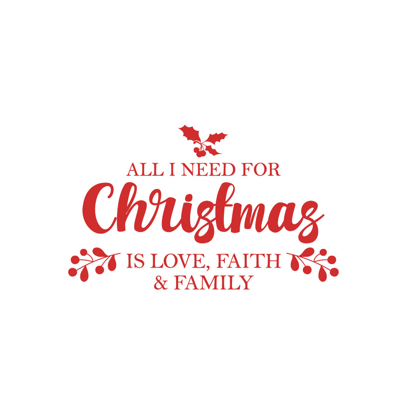 Vinyl Wall Art Decal - All I Need For Christmas Is Love; Faith & Family - 17" x 28" - Inspiring Lovely Quote Sticker For Living Room Doors Windows School Coffee Shop Holyday Season Decor 1