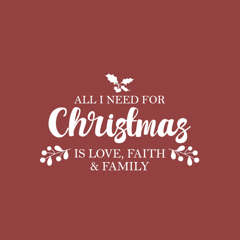 Vinyl Wall Art Decal - All I Need For Christmas Is Love; Faith & Family - 17" x 28" - Inspiring Lovely Quote Sticker For Living Room Doors Windows School Coffee Shop Holyday Season Decor 1