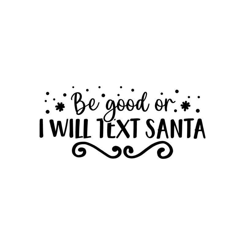 Vinyl Wall Art Decal - Be Good Or I Will Text Santa - 11" x 25" - Inspiring Fun Lovely Christmas Season Quote Sticker For Living Room Doors Windows School Coffee Shop Holyday Decor 1