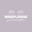 Vinyl Wall Art Decal - Mansplaining Survivor - 13" x 25" - Rolling Eyes Shape Trendy Inspirational Feminism Quote Sticker For Women Home Office Bedroom Feminist Woman Store Decor 1