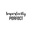Vinyl Wall Art Decal - Imperfectly Perfect - Modern Motivational Quote Sticker For Home School Classroom Living Room Work Office Bedroom Decor 1