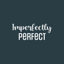 Vinyl Wall Art Decal - Imperfectly Perfect - 12" x 25" - Modern Motivational Quote Sticker For Home School Classroom Living Room Work Office Bedroom Decor 1