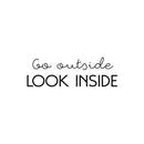 Vinyl Wall Art Decal - Go Outside Look Inside - 8" x 25" - Trendy Inspirational Optimism Spiritual Quote Sticker For Home Office Living Room Bedroom Closet Decor 1